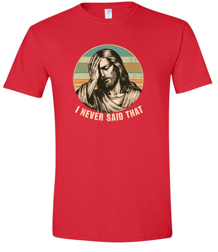 Jesus Never Said That Adult Gildan Soft Shirt