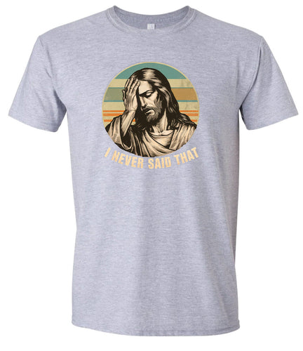 Jesus Never Said That Adult Gildan Soft Shirt