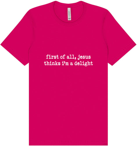Jesus Thinks I'm a Delight Adult Bella Canvas Shirt