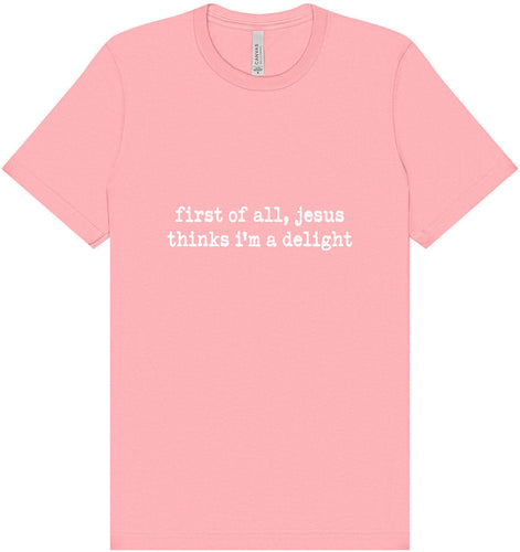 Jesus Thinks I'm a Delight Adult Bella Canvas Shirt