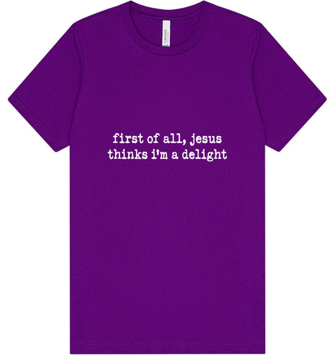 Jesus Thinks I'm a Delight Adult Bella Canvas Shirt