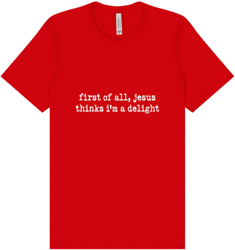 Jesus Thinks I'm a Delight Adult Bella Canvas Shirt