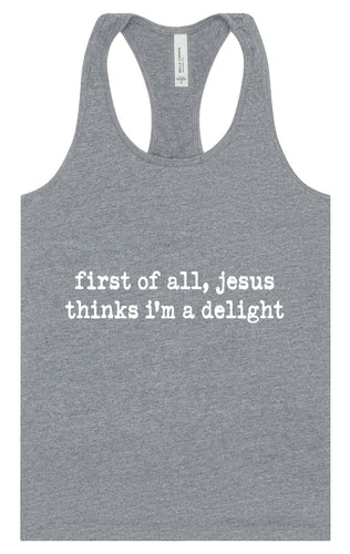 Jesus Thinks I'm a Delight Women's Racerback Tank
