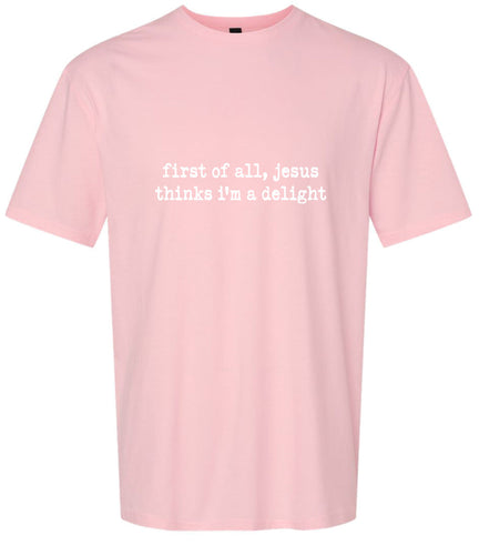 Jesus Thinks I'm a Delight Adult Gildan Soft Shirt