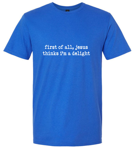 Jesus Thinks I'm a Delight Adult Gildan Soft Shirt