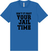 Past Your Jail Time Adult Bella Canvas Shirt