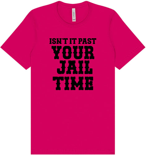 Past Your Jail Time Adult Bella Canvas Shirt