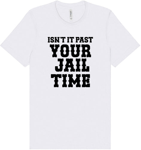 Past Your Jail Time Adult Bella Canvas Shirt