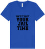 Past Your Jail Time Unisex V-Neck Shirt