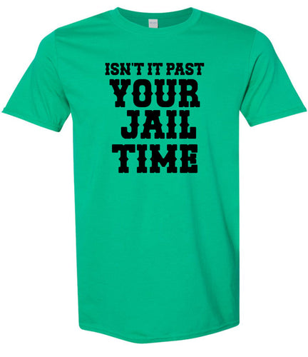 Past Your Jail Time Adult Gildan Soft Shirt