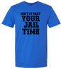 Past Your Jail Time Adult Gildan Soft Shirt