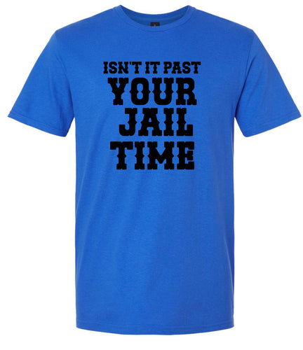 Past Your Jail Time Adult Gildan Soft Shirt