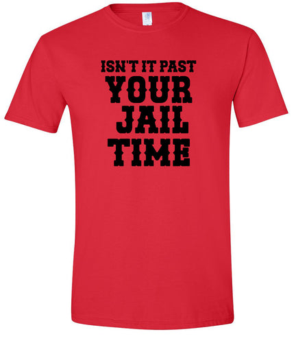 Past Your Jail Time Adult Gildan Soft Shirt