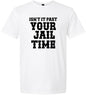 Past Your Jail Time Adult Gildan Soft Shirt