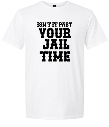 Past Your Jail Time Adult Gildan Soft Shirt
