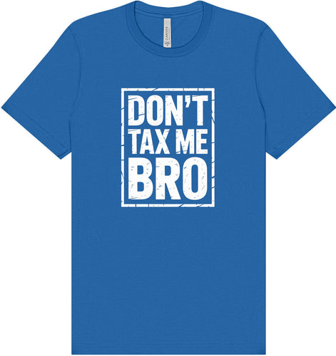 Don't Tax Me Bro Adult Bella Canvas Shirt