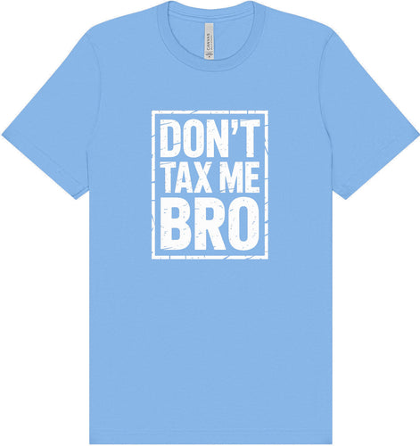 Don't Tax Me Bro Adult Bella Canvas Shirt