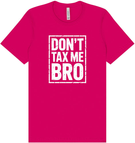 Don't Tax Me Bro Adult Bella Canvas Shirt