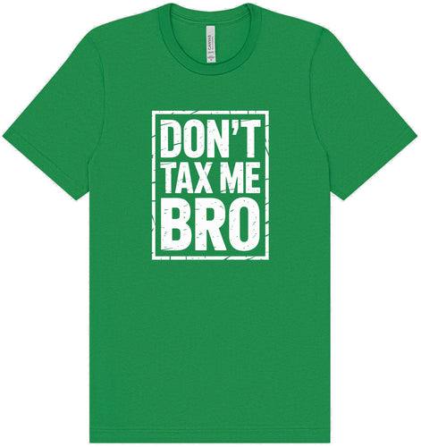 Don't Tax Me Bro Adult Bella Canvas Shirt