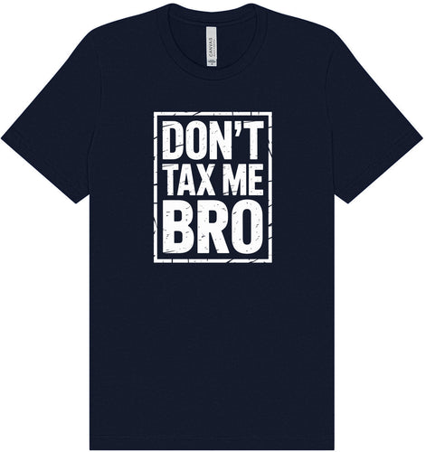 Don't Tax Me Bro Adult Bella Canvas Shirt