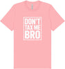 Don't Tax Me Bro Adult Bella Canvas Shirt