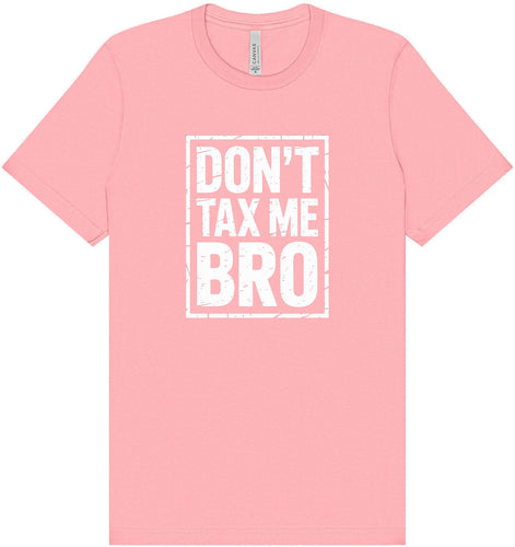 Don't Tax Me Bro Adult Bella Canvas Shirt