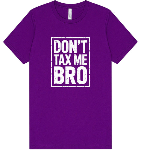 Don't Tax Me Bro Adult Bella Canvas Shirt