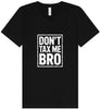 Don't Tax Me Bro Unisex V-Neck Shirt