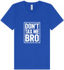 Don't Tax Me Bro Unisex V-Neck Shirt