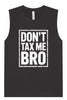 Don't Tax Me Bro Muscle Tank