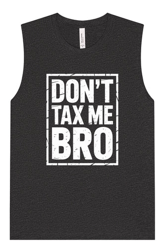 Don't Tax Me Bro Muscle Tank