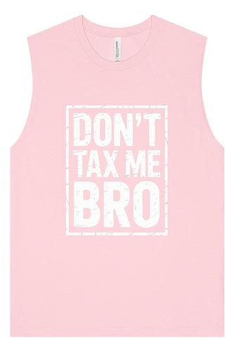 Don't Tax Me Bro Muscle Tank