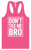 Don't Tax Me Bro Women's Racerback Tank