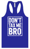 Don't Tax Me Bro Women's Racerback Tank