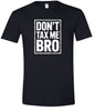 Don't Tax Me Bro Adult Gildan Soft Shirt