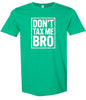 Don't Tax Me Bro Adult Gildan Soft Shirt