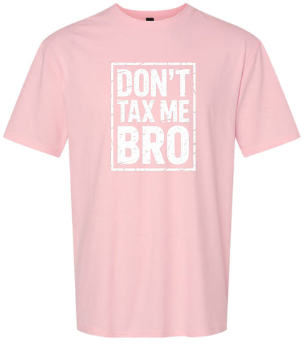 Don't Tax Me Bro Adult Gildan Soft Shirt