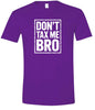 Don't Tax Me Bro Adult Gildan Soft Shirt