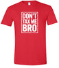 Don't Tax Me Bro Adult Gildan Soft Shirt