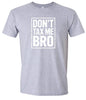 Don't Tax Me Bro Adult Gildan Soft Shirt