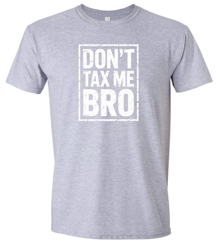Don't Tax Me Bro Adult Gildan Soft Shirt
