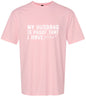 My Husband is Proof Adult Gildan Soft Shirt