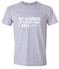 My Husband is Proof Adult Gildan Soft Shirt