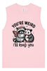 You're Weird Muscle Tank