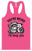 You're Weird Women's Racerback Tank