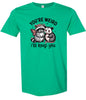 You're Weird Adult Gildan Soft Shirt