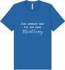 Just Pretend I'm Not Here Adult Bella Canvas Shirt