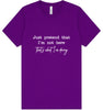 Just Pretend I'm Not Here Adult Bella Canvas Shirt