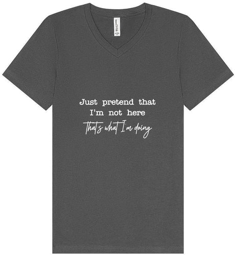 Just Pretend I'm Not Here Unisex V-Neck Shirt