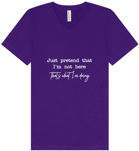 Just Pretend I'm Not Here Unisex V-Neck Shirt